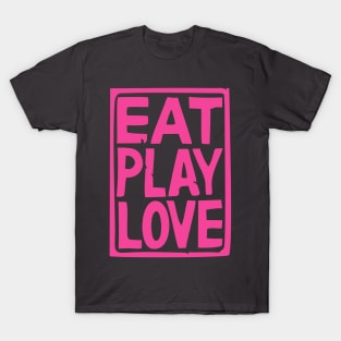 Eat play love T-Shirt